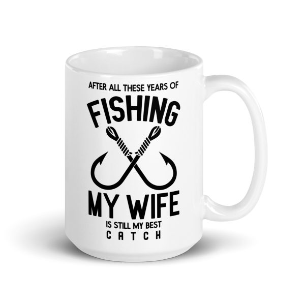 After all these years of fishing my wife is still my best catch funny coffee mug / cup - Image 4