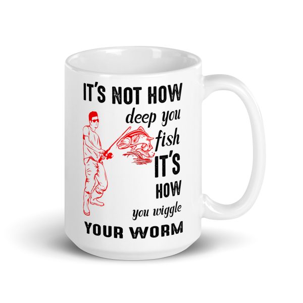 It's not how deep you fish it's how you wiggle your worm funny coffee mug / cup - Image 4