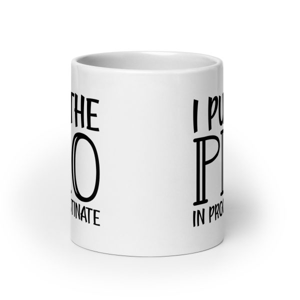 I Put The Pro In Procrastinate Funny Coffee Mug / Cup - Image 9