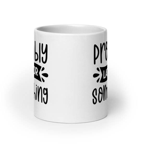 Probably Late For Something Funny Coffee Mug / Cup - Image 9