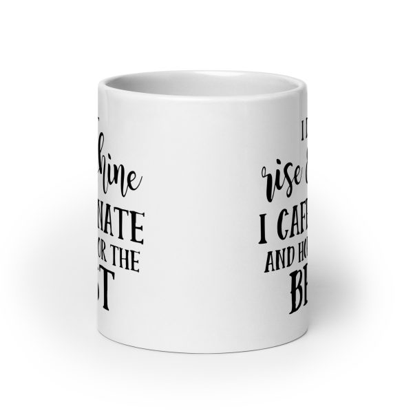 I Don't Rise & Shine I Caffeinate and Hope For The Best Funny Coffee Mug / Cup - Image 9