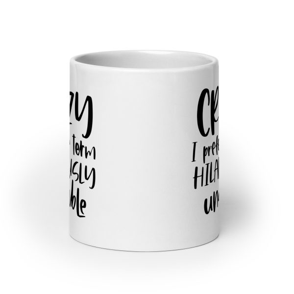 Crazy I Prefer The Term Hilariously Unstable Funny Coffee Mug / Cup - Image 9