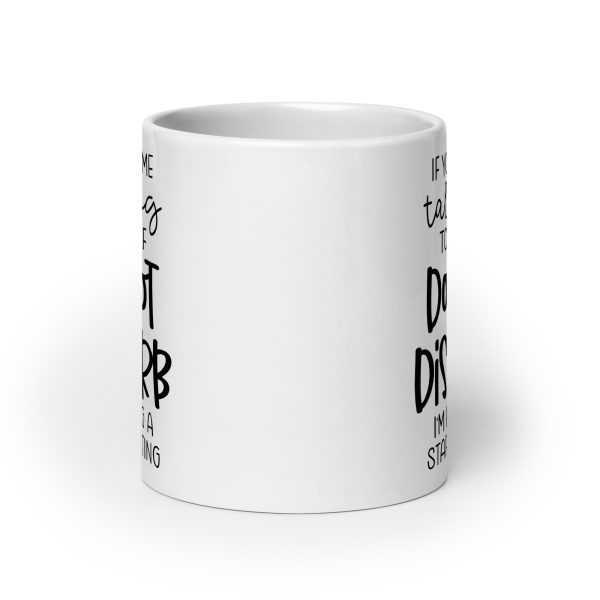 If you see me talking to myself do not disturb I'm having a staff meeting Funny Coffee Mug / Cup - Image 9