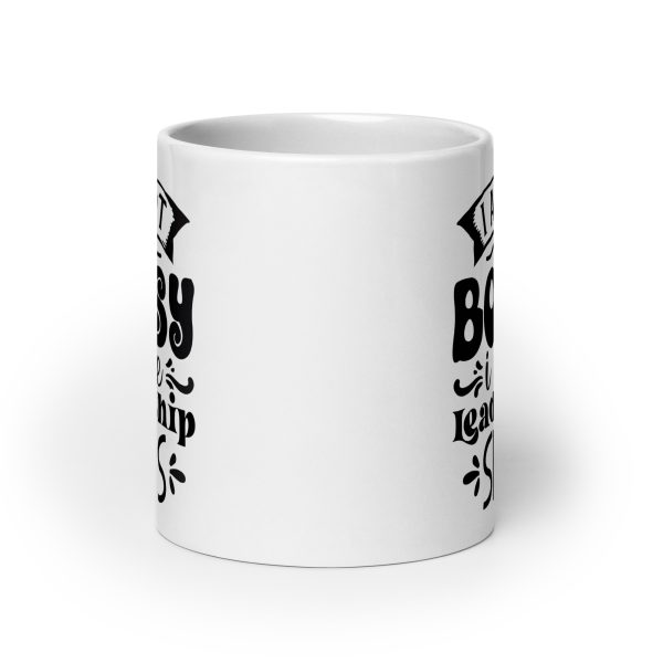 I am not bossy I have leadership skills Funny Coffee Mug / Cup - Image 9