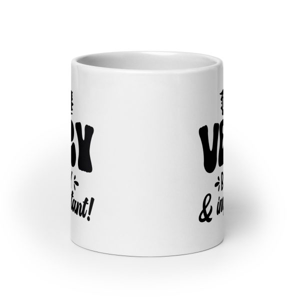 I am very busy & important Funny Coffee Mug / Cup - Image 9