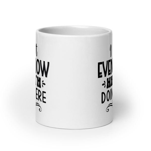 I don't even know what I'm doing here Funny Coffee Mug / Cup - Image 9