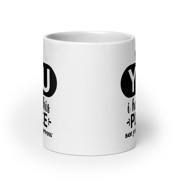 I hate you I hate this place see you tomorrow Funny Coffee Mug / Cup - Image 9