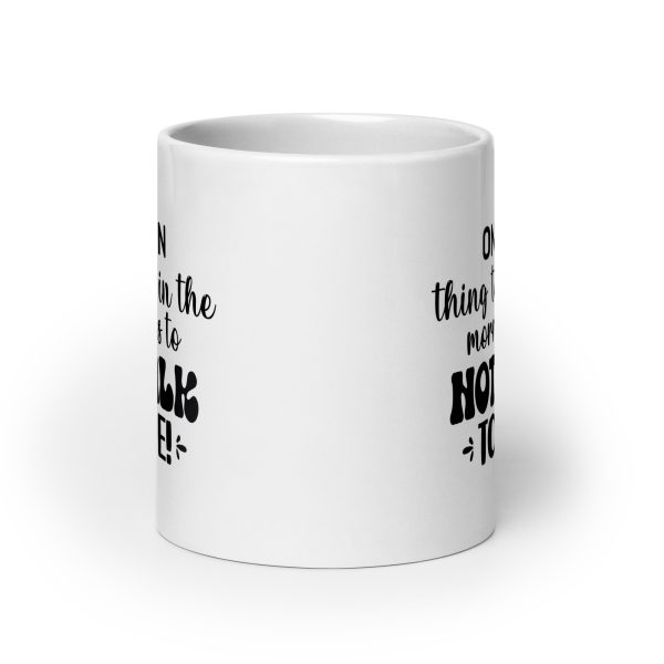 One fun thing to do in the morning is to not talk to me Funny Coffee Mug / Cup - Image 9