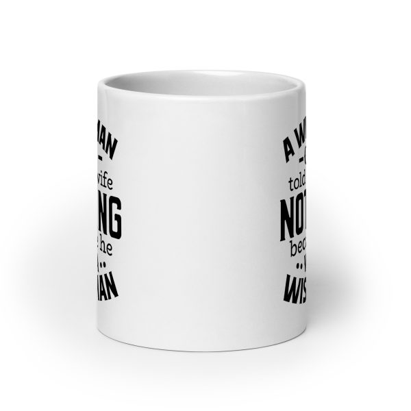 A wise man once told his wife nothing because he was a wise man Funny Coffee Mug / Cup - Image 9