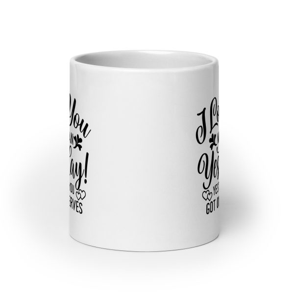 I love you more than yesterday. Yesterday you got on my nerves Funny Coffee Mug / Cup - Image 9