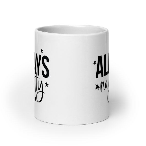 Always Naughty Funny Coffee Mug / Cup - Image 9