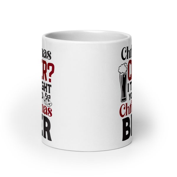 Christmas cheer I thought you said Christmas beer Funny Coffee Mug / Cup - Image 9