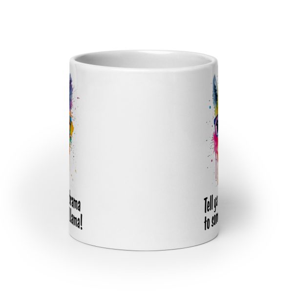 Tell ya fuckin drama to some other llama Funny Coffee Mug / Cup - Image 9