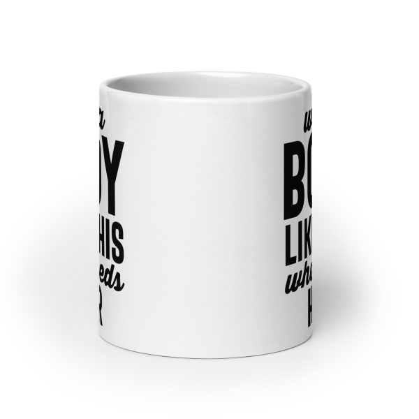 With a body like this who needs hair Funny Coffee Mug / Cup - Image 9