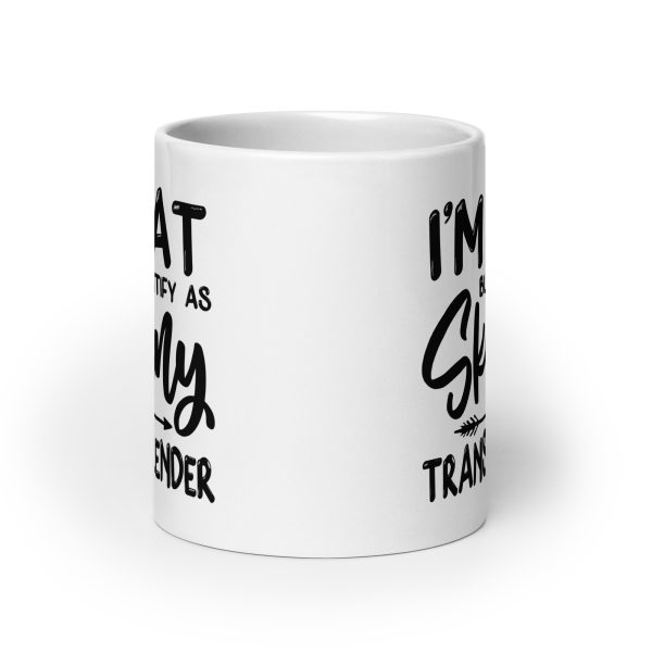 I'm fat but identify as skinny I'm trans-slender Funny Coffee Mug / Cup - Image 9