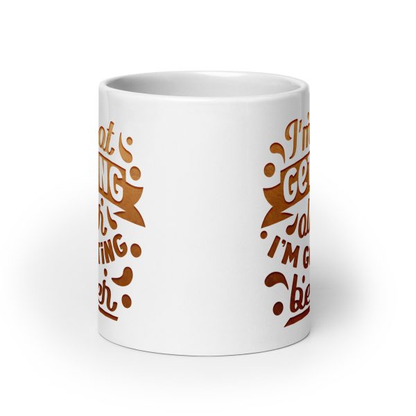 I'm not getting older I'm getting better Funny Coffee Mug / Cup - Image 9