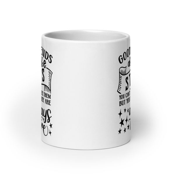 Good friends are like stars you can't always see them but you know they are always there Funny Coffee Mug / Cup - Image 9