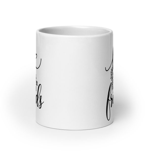 Life is better with friends Funny Coffee Mug / Cup - Image 9