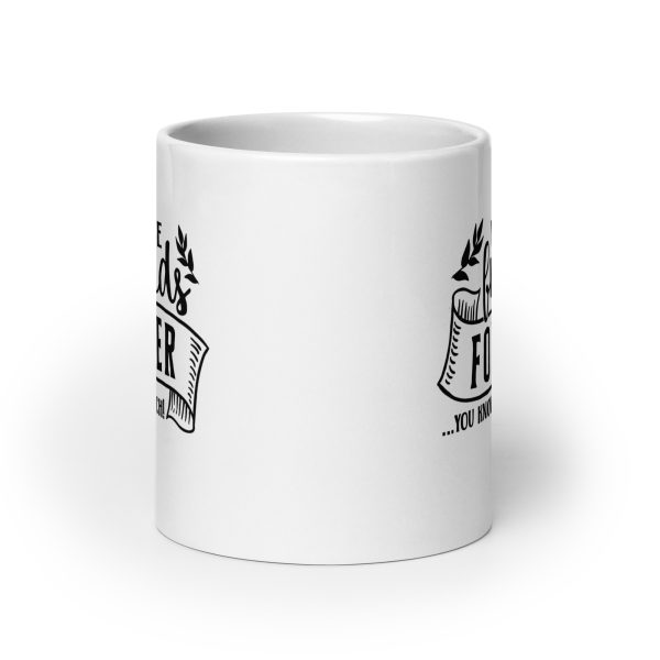 We'll be friends forever you know too much Funny Coffee Mug / Cup - Image 9