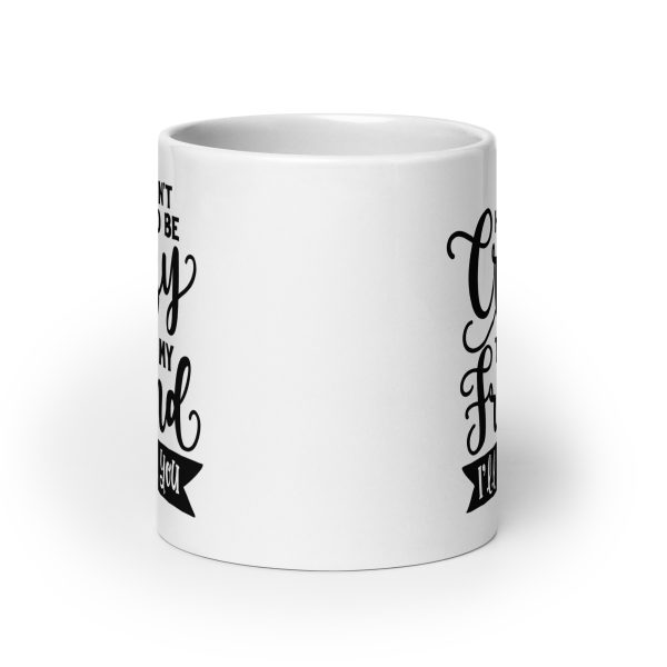 You don't have to be crazy to be my friend I'll train you Funny Coffee Mug / Cup - Image 9