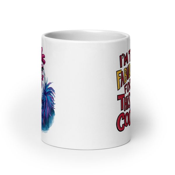 I'm too fabulous for this coop funny coffee mug / cup - Image 9