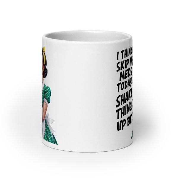 I think I'll skip my meds today shake things up a bit funny coffee mug / cup - Image 9