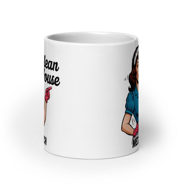 Clean house messy bitch funny coffee mug / cup - Image 9