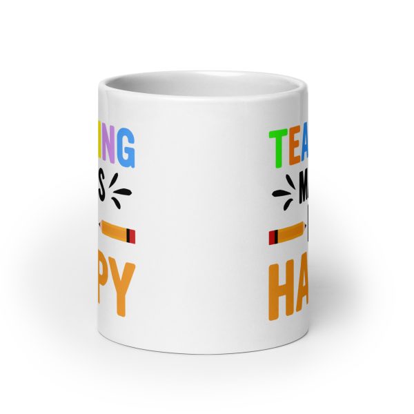 Teaching makes me happy funny coffee mug / cup - Image 9