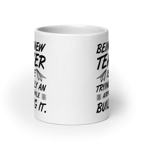 Being a new teacher is like trying to fly an airplane while building it funny coffee mug / cup - Image 9