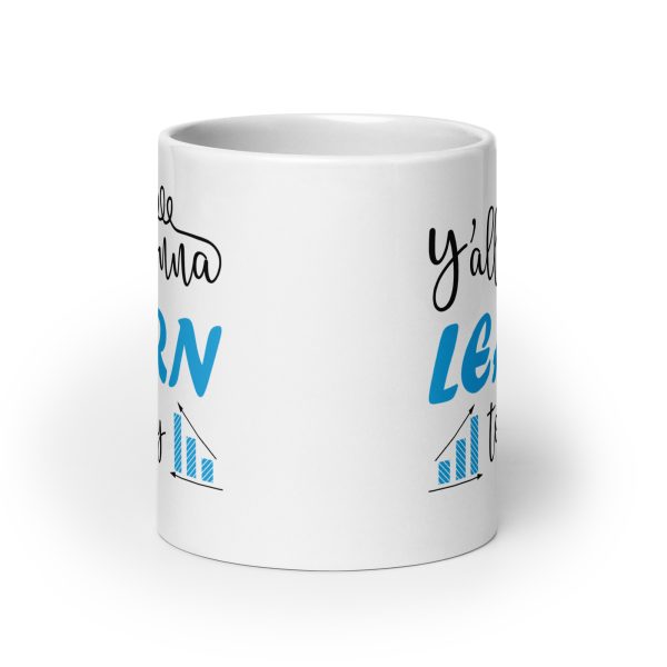 Y'all gonna learn today funny coffee mug / cup - Image 9