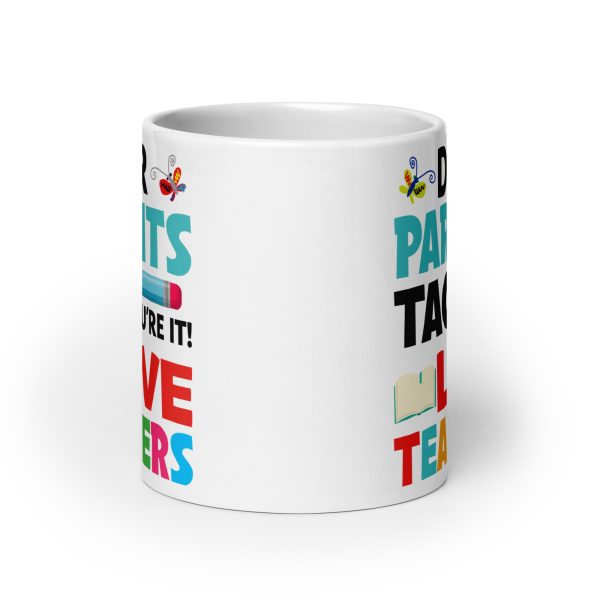 Dear parents tag you're it love teachers funny coffee mug / cup - Image 9