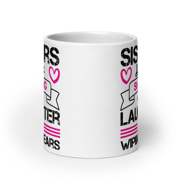 Sisters are for sharing laughter and wiping tears funny coffee mug / cup - Image 9