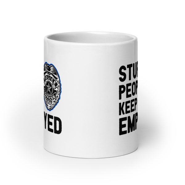 Stupid people keep me employed funny coffee mug / cup - Image 9