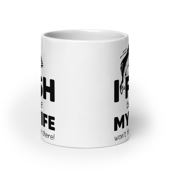 I fish because my wife won't follow me there funny coffee mug / cup - Image 9