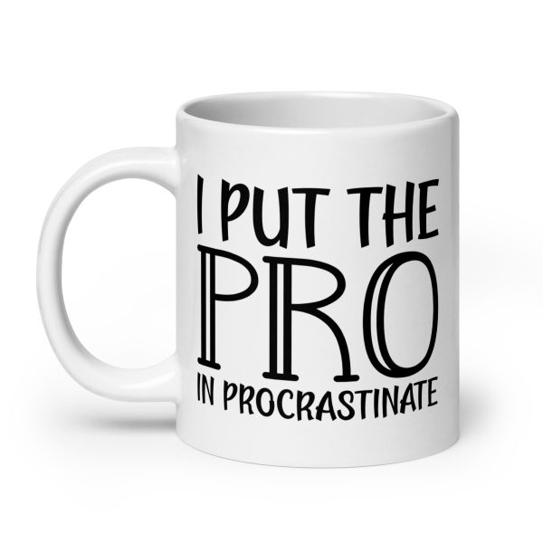 I Put The Pro In Procrastinate Funny Coffee Mug / Cup - Image 8