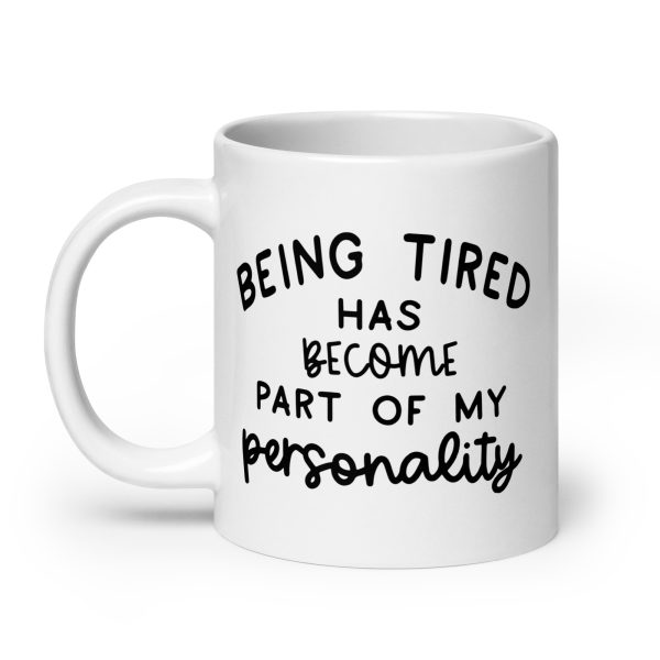 Being Tired Has Become Part Of My Personality Funny Coffee Mug / Cup - Image 8