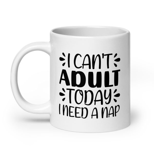 I Can't Adult Today I Need A Nap Funny Coffee Mug / Cu - Image 8