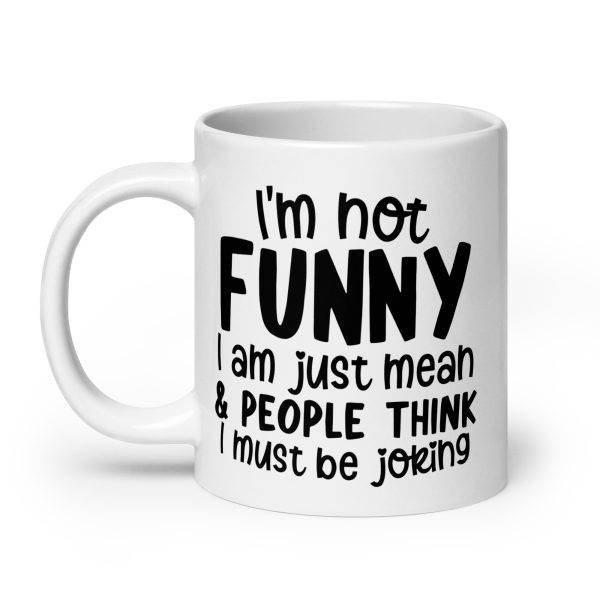 I'm Not Funny I'm Just Mean Funny Coffee Mug / Cup - Image 8