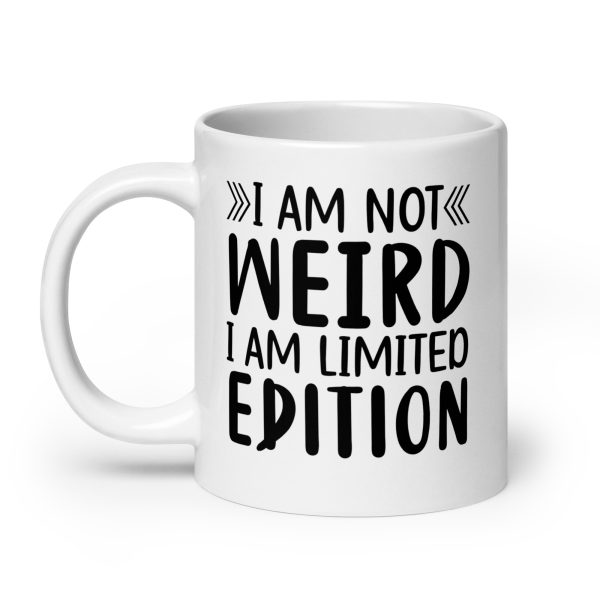 I'm Not Weird I'm Limited Edition Funny Coffee Mug / Cup - Image 8