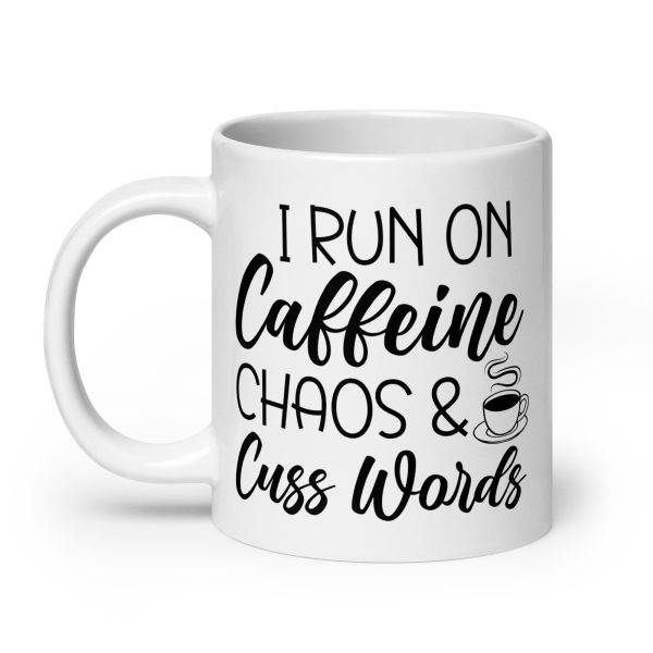 I Run On Caffeine Chaos & Cuss Words Funny Coffee Mug / Cup - Image 8