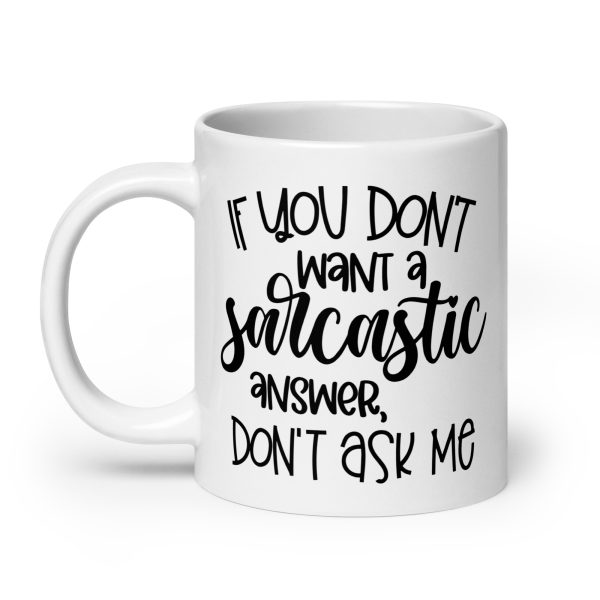 If You Don't Want a Sarcastic Answer Don't Ask Me Funny Coffee Mug / Cup - Image 8