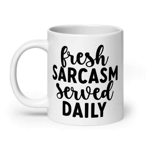 Fresh Sarcasm Served Daily Funny Coffee Mug / Cup - Image 8