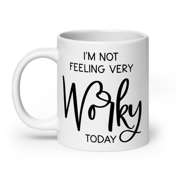 I'm not feeling very worky today Funny Coffee Mug / Cup - Image 8