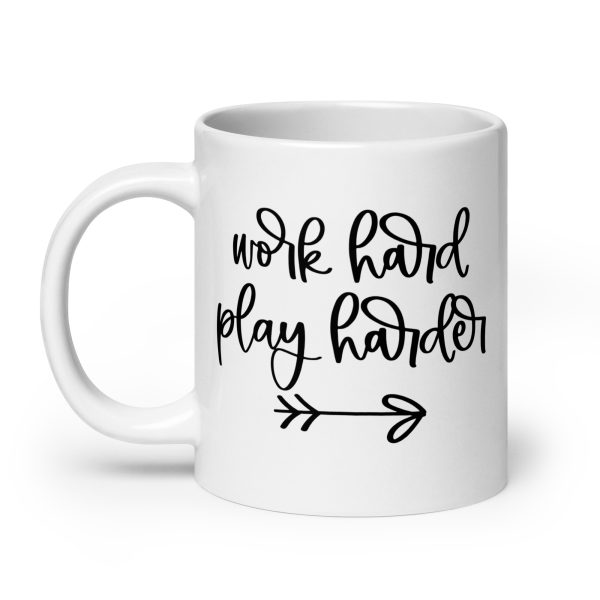 Work hard play harder Funny Coffee Mug / Cup - Image 8