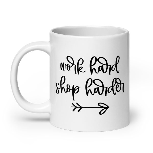 Work hard shop harder Funny Coffee Mug / Cup - Image 8