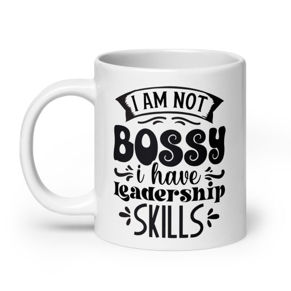 I am not bossy I have leadership skills Funny Coffee Mug / Cup - Image 8