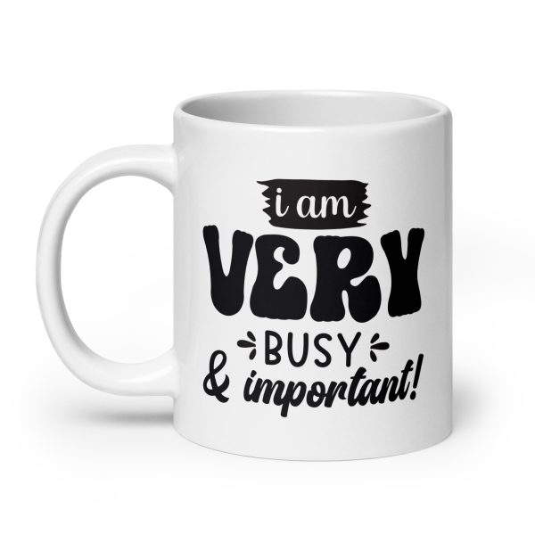 I am very busy & important Funny Coffee Mug / Cup - Image 8