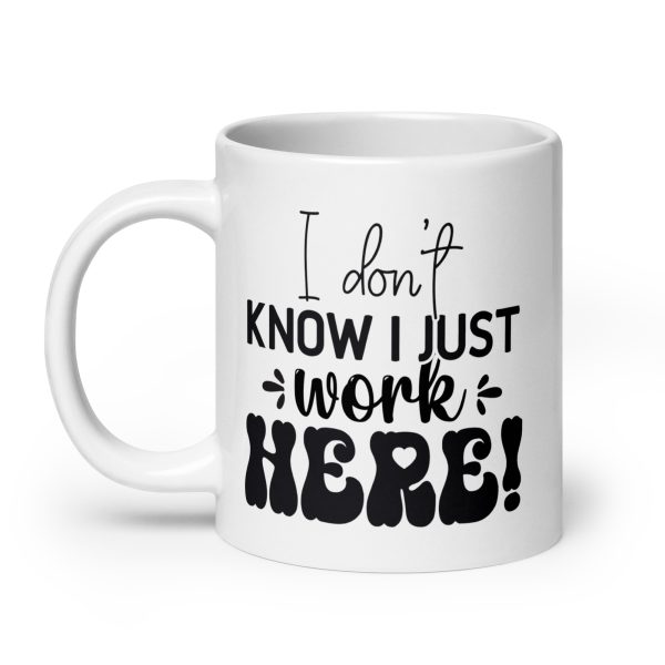 I don't know I just work here Funny Coffee Mug / Cup - Image 8