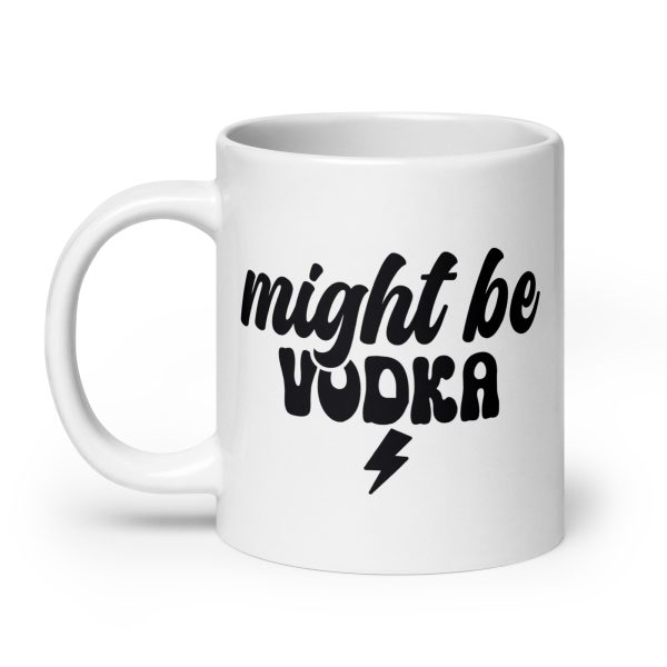 Might be vodka Funny Coffee Mug / Cup - Image 8