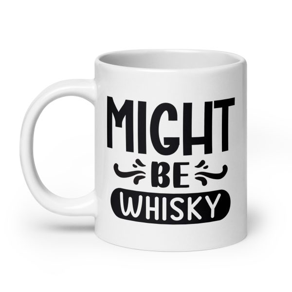 Might be whisky Funny Coffee Mug / Cup - Image 8